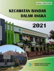 Kecamatan Bandar Dalam Angka 2021